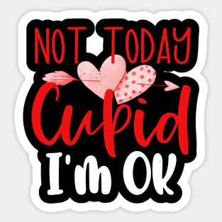 Not Today Cupid I'm Ok Anti Valentines Day No Cupid Sticker